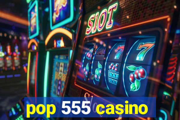 pop 555 casino